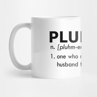 Plumber - One who repairs what your husband fixed Mug